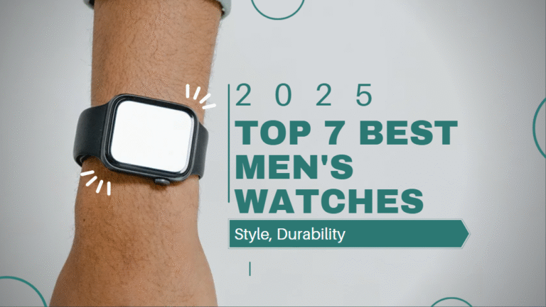 Top 7 Best Men's Watches in 2025: Style, Durability